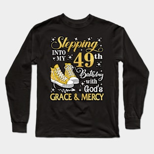 Stepping Into My 49th Birthday With God's Grace & Mercy Bday Long Sleeve T-Shirt